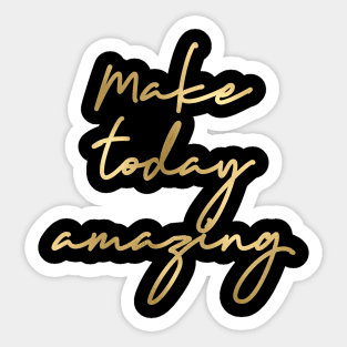 Make today amazing Sticker